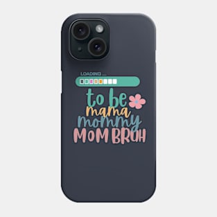 loading to be mama mommy mom bruh Phone Case