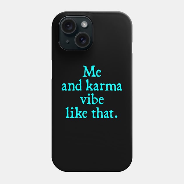 Me and my karma Vibe like that Phone Case by  hal mafhoum?