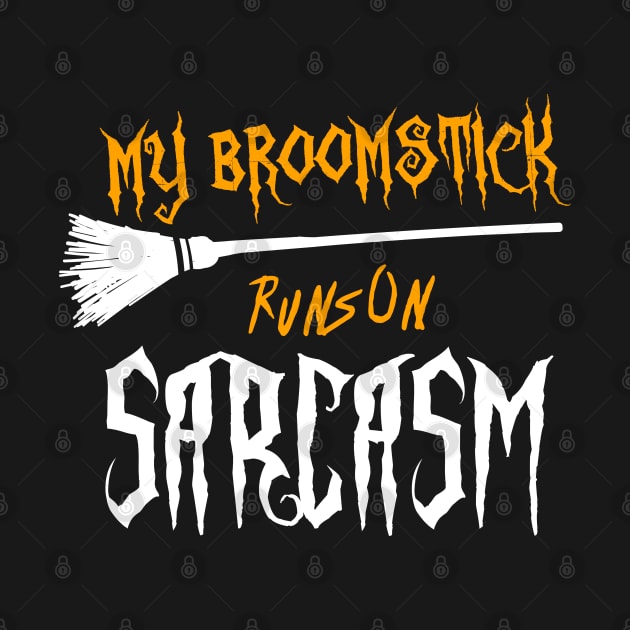 My Broomstick Runs On Sarcasm Funny Halloween Witch Design by Teeziner