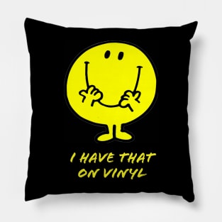 I Have That On Vinyl Pillow