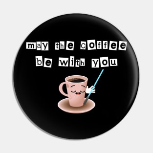 May the coffee be with you Pin