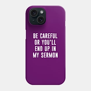 Funny Pastor Gift - Preacher - Minister Present - End Up In My Sermon Phone Case