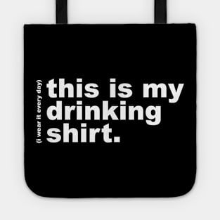 This is My Drinking Shirt / I Wear It Every Day Tote