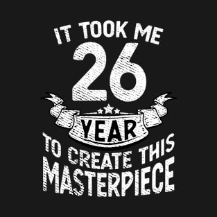 It took me 26 year to create this masterpiece born in 1995 T-Shirt