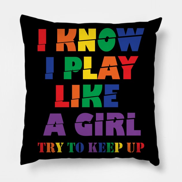 I Know I Play Like A Girl Try To Keep Up Pillow by ZeroOne