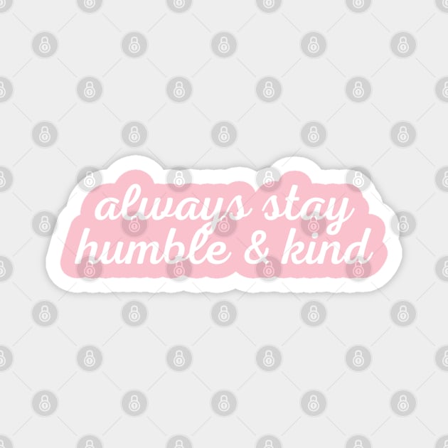 Always Stay Humble And Kind Magnet by TheChristianStore