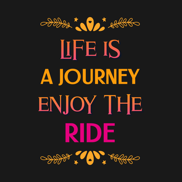 Life Is A Journey Enjoy The Ride Quote Life Is A Journey Enjoy The