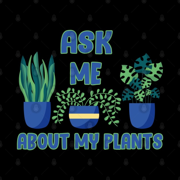 Ask Me About My Plants by Get Yours