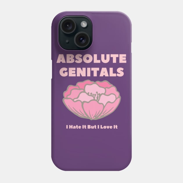 Absolute Genitals - I Hate It But I Love It Phone Case by IHIBILI