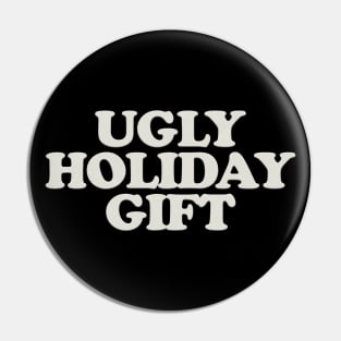 UGLY HOLIDAY GIFT Pin