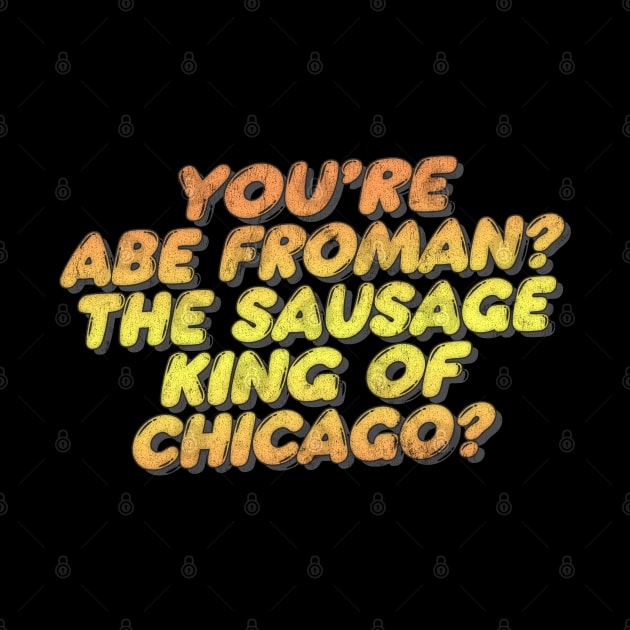 You're Abe Froman?  Retro 80s Movie Quote by DankFutura