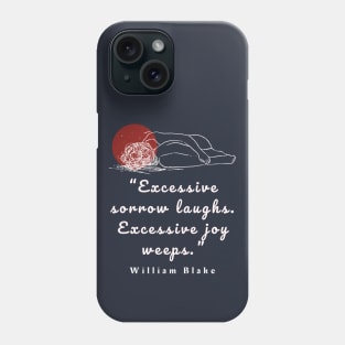 William Blake quote: “Excessive sorrow laughs. Excessive joy weeps.” Phone Case