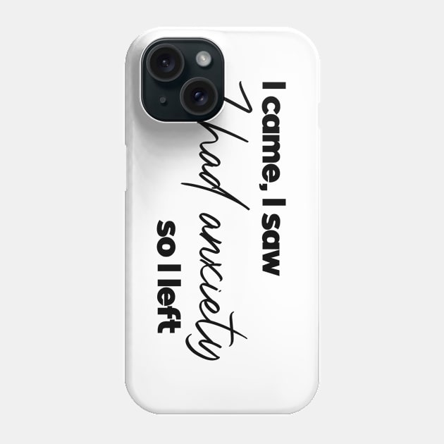 I came i saw I had anxiety so I left. Funny introvert. Perfect present for mom mother dad father friend him or her Phone Case by SerenityByAlex