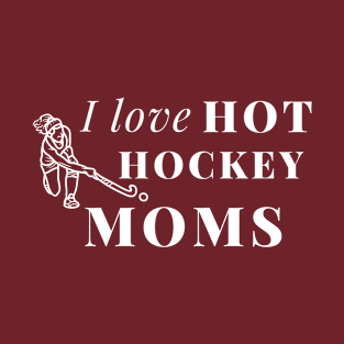 I Love Hot Hockey Moms T-Shirt