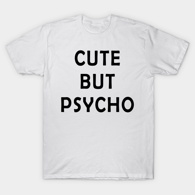 Discover Cute But Psycho - Slogan Design - T-Shirt