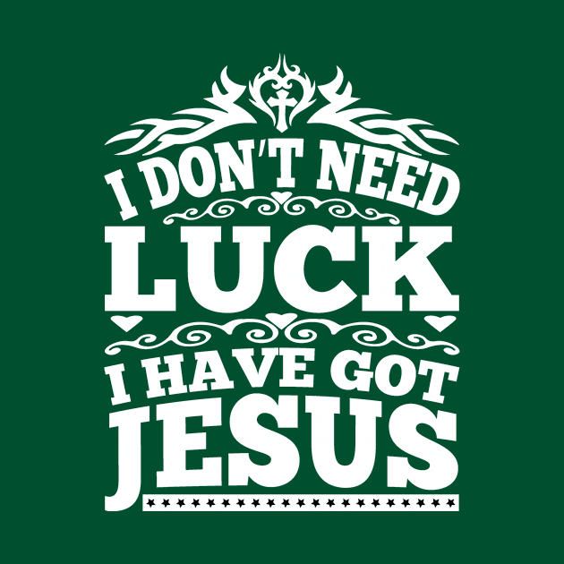 I Don't Need Luck I Have got Jesus by autopic