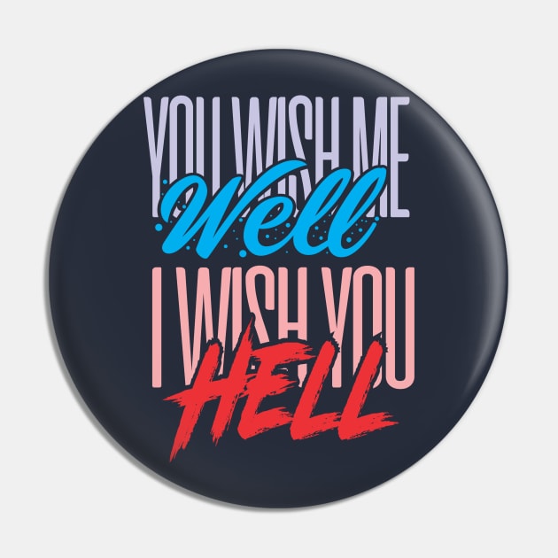 You Wish Me Well Pin by DirtyWolf