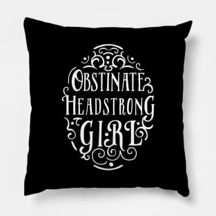 Obstinate, Headstrong Girl Pillow