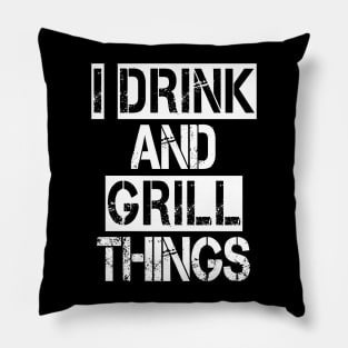 It's What I Do Drink Grill Things - Fun Bbq Beer Lover Gift Grilling Barbecue Drink Alcohol Cocktail Lover Tee Pillow