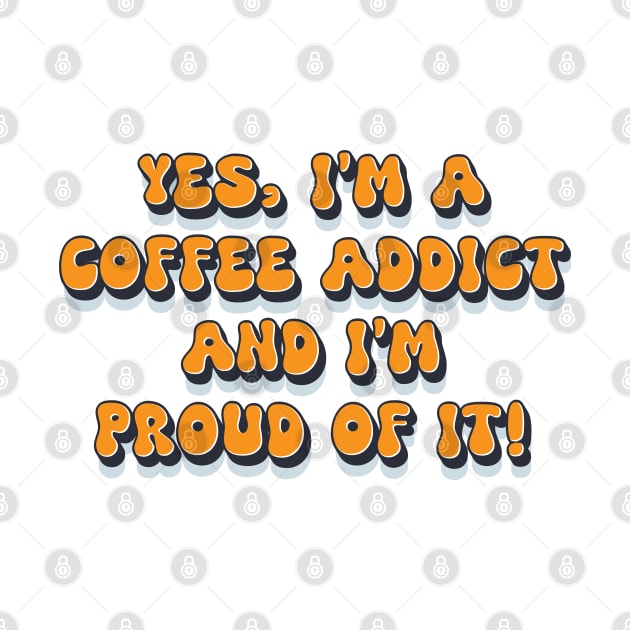 Proud coffee addict funny retro 1980s humor saying by Naumovski