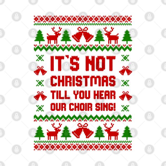 Its Not Christmas Till You Hear Our Choir Sing by Hobbybox