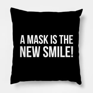 A MASK IS THE NEW SMILE! funny saying quote Pillow