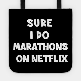 Sure I do Marathons on netflix Tote