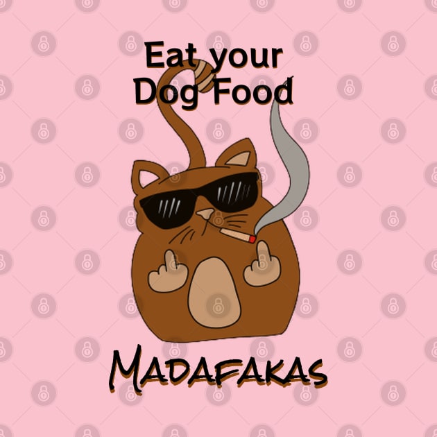 Eat your dog food, Madaf4kas - Catsondrugs.com  - cat lovers, cute kitty, cats are better then gods, catshirt, catlove, kitty, kitten, i love my cat, love animals by catsondrugs.com