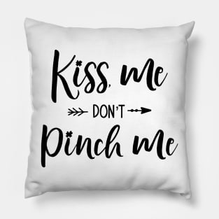 Kiss me Don't Pinch Me Pillow