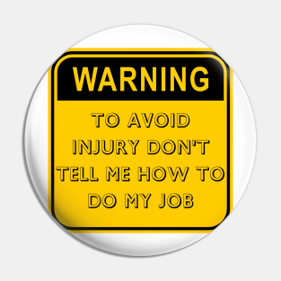 Humorous Father's Day Gift - To Avoid Injury Don't Tell Me How to Do My Job Tee for Dad Pin