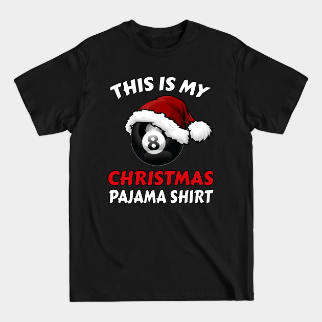 This Is My Christmas Pajama Shirt | Funny Pool Billiards Xmas - Billiards Gift - T-Shirt