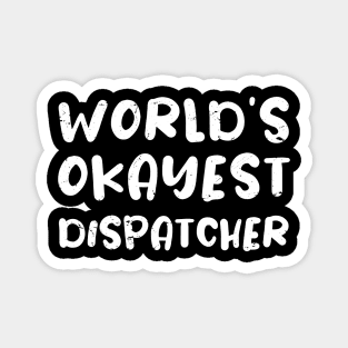 World's okayest dispatcher / dispatcher gift / love dispatcher / dispatcher present Magnet