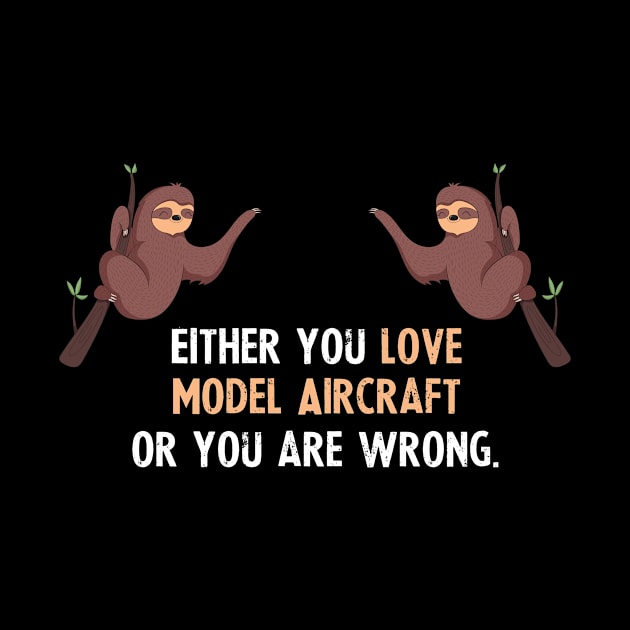 Either You Love Model Aircraft Or You Are Wrong - With Cute Sloths Hanging by divawaddle