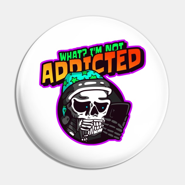 What? I'm Not Addicted Pin by Shawnsonart