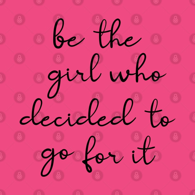 be the girl who decided to go for it by cbpublic