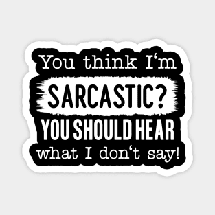 You Think I'm Sarcastic? Magnet