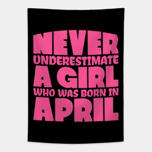 Never underestimate a girl who was born in April Tapestry