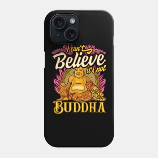 Cute I Can't Believe It's Not Buddha Buddhist Pun Phone Case