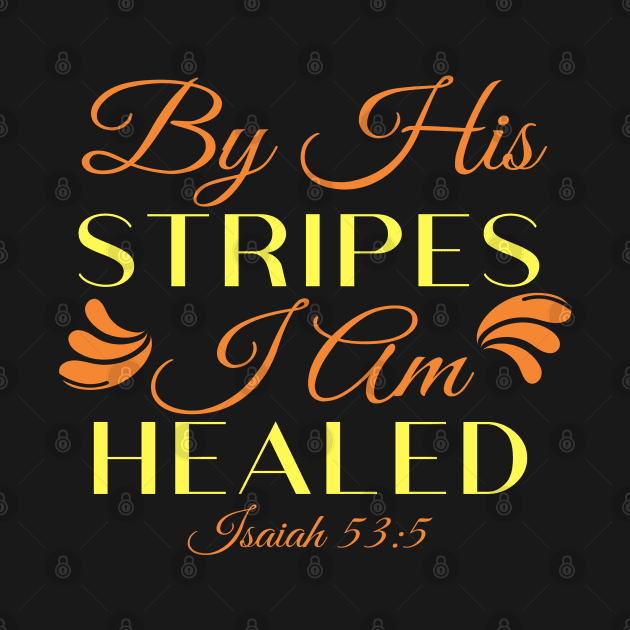 By His Stripes I Am Healed Isaiah 53:5 by GraceFieldPrints