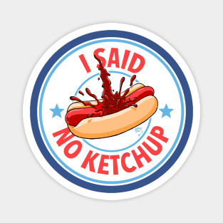 I Said No Ketchup Magnet