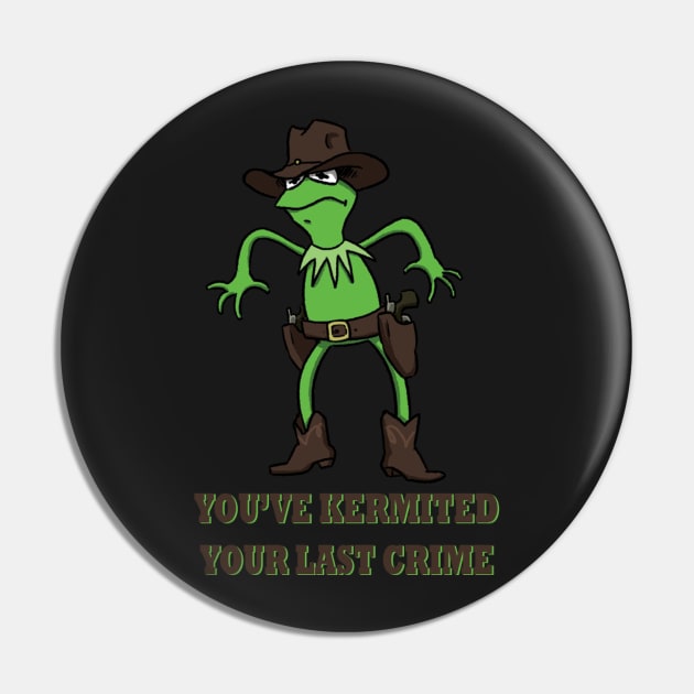 Kermit Cowboy : You've kermited you last crime Pin by Kylah0h