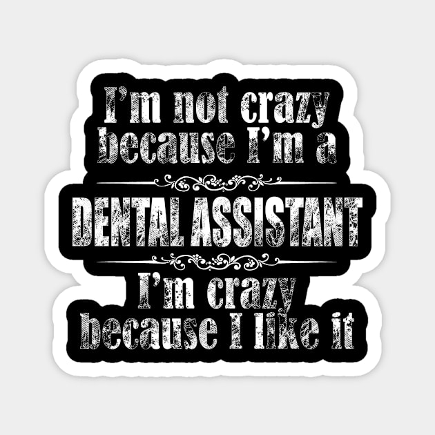 im not crazy dental assistant Magnet by TshirtsCintia