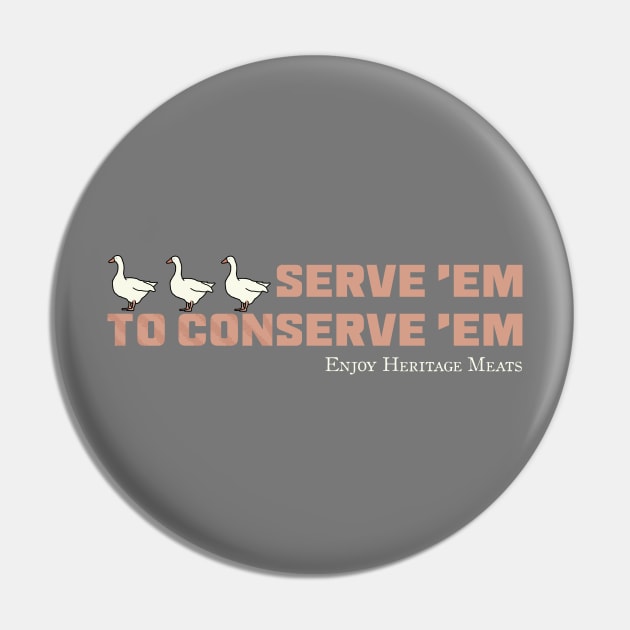 "Serve 'Em to Conserve 'Em" Heritage Ganders Pin by LochNestFarm