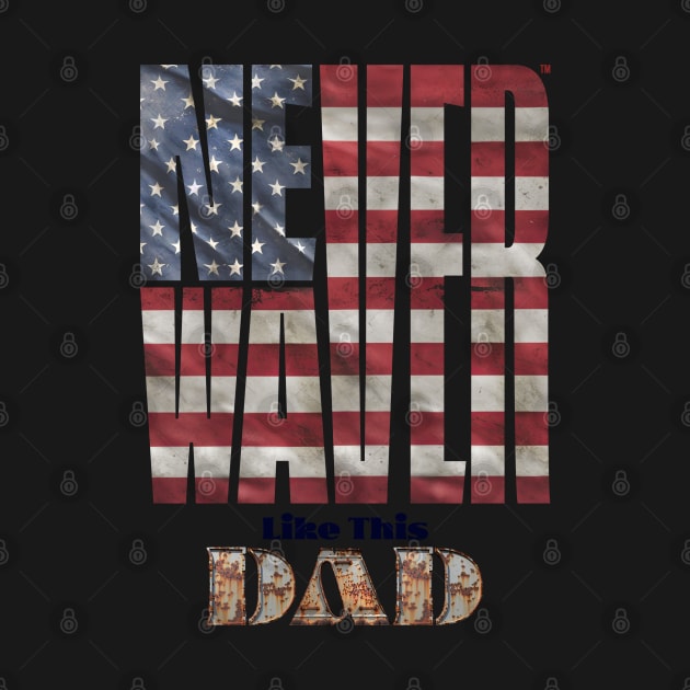 American Flag Dad by Cyndi@never-waver.com