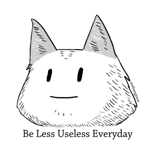 Be less useless everyday T-Shirt