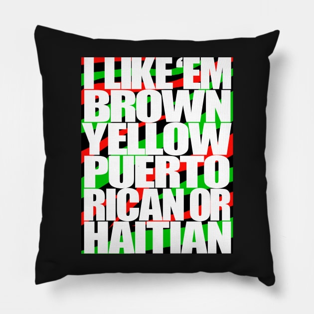 I Like em Brown,Yellow,Puerto Rican or Haitian Pillow by StrictlyDesigns