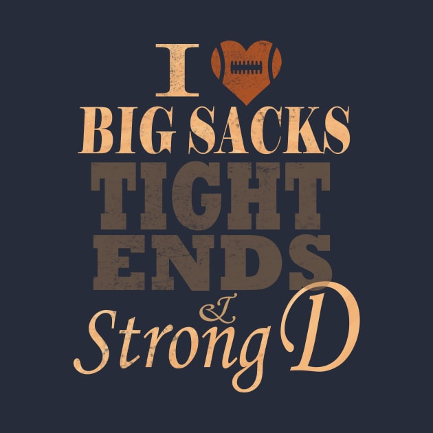 I Love Big Sacks Tight Ends And A Strong D Football by MARBBELT