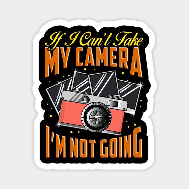 Funny If I Can't Take My Camera I'm Not Going Magnet by theperfectpresents