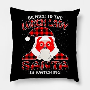 Be Nice To The Lunch Lady Santa is Watching Pillow