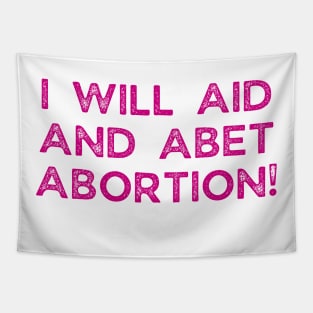 I Will Aid And Abet Abortion Tapestry